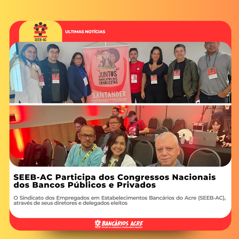 Leia mais sobre o artigo SEEB-AC Participa dos Congressos Nacionais dos Bancos Públicos e Privados