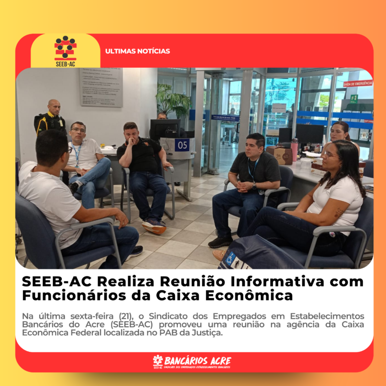 Leia mais sobre o artigo SEEB-AC Realiza Reunião Informativa com Funcionários da Caixa Econômica