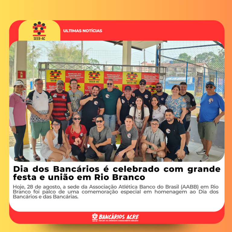 Leia mais sobre o artigo Dia dos Bancários é celebrado com grande festa e união em Rio Branco