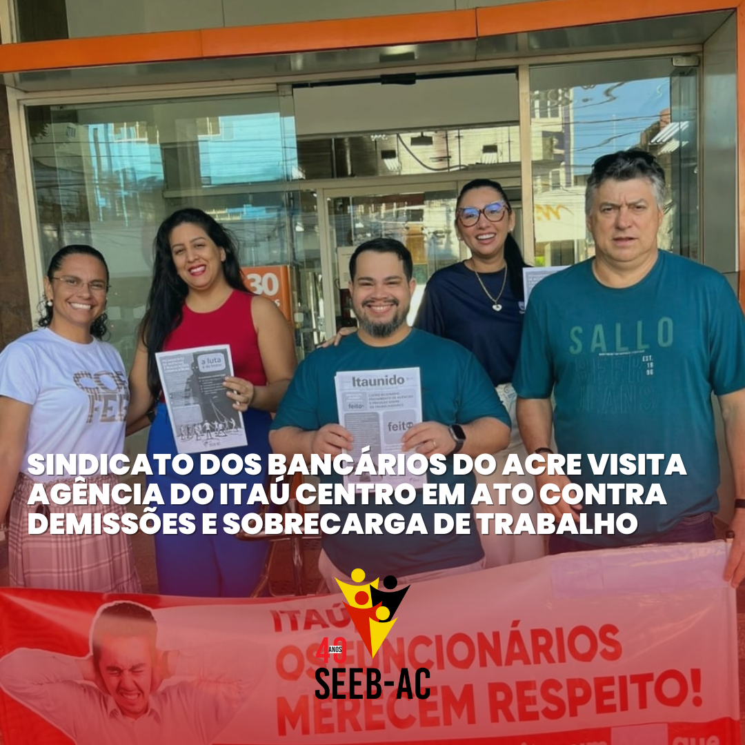 Você está visualizando atualmente Sindicato dos Bancários do Acre visita agência do Itaú Centro em ato contra demissões e sobrecarga de trabalho